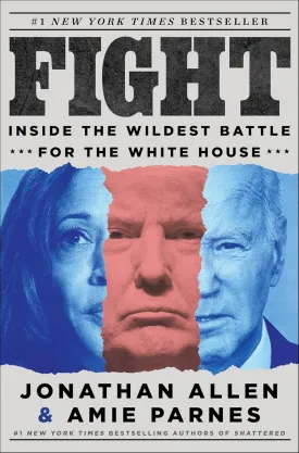 Fight: Inside the Wildest Battle for the White House Hardcover  April 1, 2025